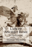 Lays of Ancient Rome: Illustrated