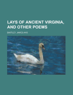 Lays of Ancient Virginia, and Other Poems