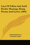 Lays Of Edina And Auld Reekie Musings, Being Poems And Lyrics (1864)