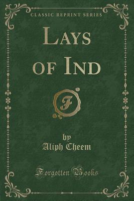 Lays of Ind (Classic Reprint) - Cheem, Aliph