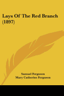 Lays Of The Red Branch (1897)