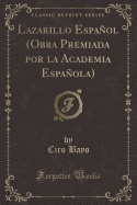 Lazarillo Espanol (Obra Premiada Por La Academia Espanola) (Classic Reprint)