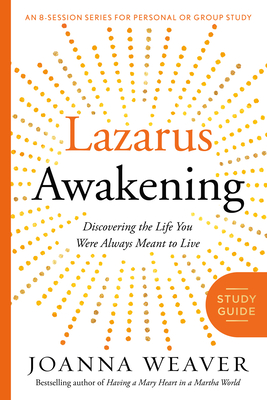 Lazarus Awakening (Study Guide): Finding your Place in the Heart of God - Weaver, Joanna