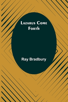 Lazarus Come Forth - Bradbury, Ray