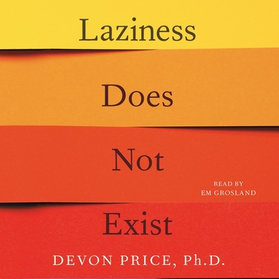 Laziness Does Not Exist: A Defense of the Exhausted, Exploited, and Overworked - Price, Devon, and Grosland, Em (Read by)