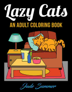 Lazy Cats: An Adult Coloring Book with Fun, Simple, and Hilarious Cat Drawings (Perfect for Beginners and Cat Lovers)