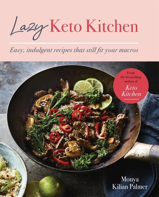 Lazy Keto Kitchen: Easy, Indulgent Recipes That Still Fit Your Macros - Palmer, Monya Kilian
