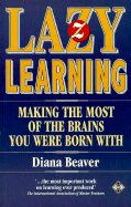 Lazy Learning: Making the Most of the Brains You Were Born with - Beaver, Diana