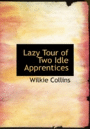 Lazy Tour of Two Idle Apprentices - Collins, Wilkie, and Dickens, Charles