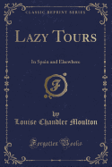 Lazy Tours: In Spain and Elsewhere (Classic Reprint)