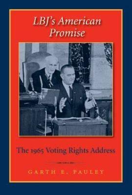 Lbj's American Promise: The 1965 Voting Rights Address - Pauley, Garth E