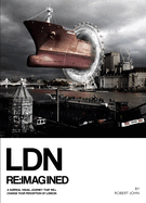 LDN Reimagined: A Surreal Visual Journey that will Change your Perception of London