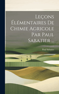 Leons lmentaires De Chimie Agricole Par Paul Sabatier ...