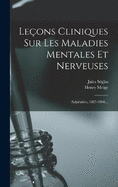 Leons Cliniques Sur Les Maladies Mentales Et Nerveuses: (salptrire, 1887-1894)...