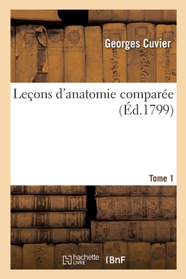 Leons d'Anatomie Compare. Tome 1 - Cuvier, Georges