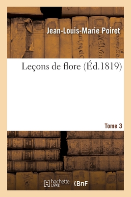 Leons de Flore. Tome 3 - Poiret, Jean-Louis-Marie, and Turpin, Pierre-Jean-Franois