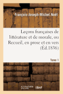 Leons Franaises de Littrature Et de Morale, Ou Recueil, En Prose Et En Vers T01