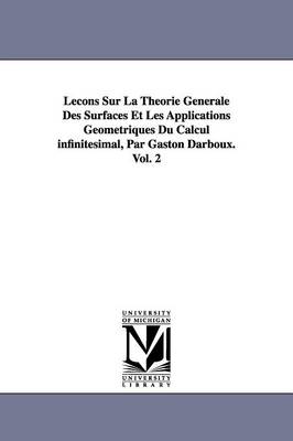 Leons Sur La Thorie Gnrale Des Surfaces Et Les Applications Gomtriques Du Calcul infinitsimal, Par Gaston Darboux. Vol. 2 - Darboux, Gaston