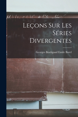 Leons sur les Sries Divergentes - Borel, Georges Bouligand Emile