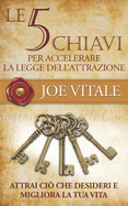 Le 5 chiavi per accelerare la legge dell'attrazione: Migliora la tua vita e attrai ci? che desideri