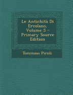 Le Antichita Di Ercolano, Volume 5 - Primary Source Edition - Piroli, Tommaso