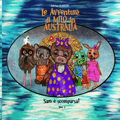 Le Avventure di Milo in Australia - Sara ? scomparsa! - D'Angelo, Sabrina