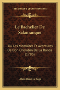 Le Bachelier de Salamanque: Ou Les Memoires Et Aventures de Don Cherubin de La Ronda (1783)