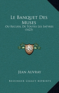 Le Banquet Des Muses: Ou Recueil De Toutes Les Satyres (1623)