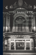 Le Barbier de Paris: Drame En Trois Actes