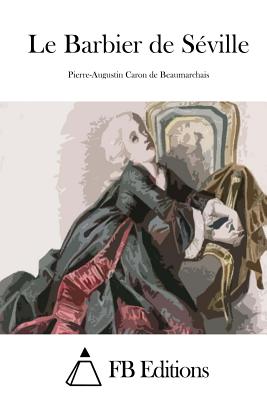 Le Barbier de Sville - Fb Editions (Editor), and Beaumarchais, Pierre-Augustin Caron De