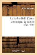 Le basket-Ball. L'art et la pratique. 2e ?dition