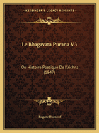 Le Bhagavata Purana V3: Ou Histoire Poetique De Krichna (1847)