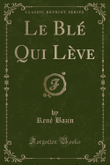 Le Ble Qui Leve (Classic Reprint)