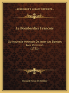 Le Bombardier Francois: Ou Nouvelle Methode de Jetter Les Bombes Avec Precision (1731)