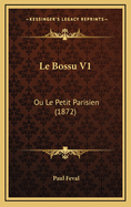 Le Bossu V1: Ou Le Petit Parisien (1872)