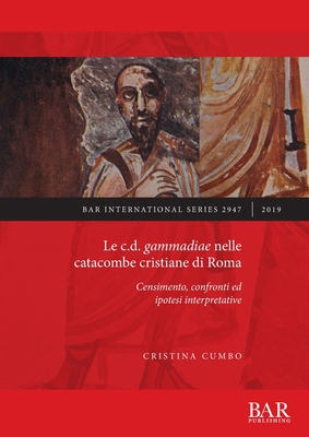 Le c.d. gammadiae nelle catacombe cristiane di Roma: Censimento, confronti ed ipotesi interpretative - Cumbo, Cristina