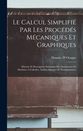 Le Calcul Simplifie Par Les Procedes Mecaniques Et Graphiques: Histoire Et Description Sommaire Des Instruments Et Machines a Calculer, Tables, Abaques Et Nomogrammes
