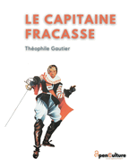 Le Capitaine Fracasse: L'?dition int?grale du chef-d'oeuvre de Th?ophile Gautier