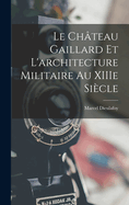 Le Chteau Gaillard et l'architecture militaire au XIIIe sicle