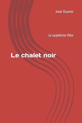 Le chalet noir: la septi?me fille - Duarte, Jos?