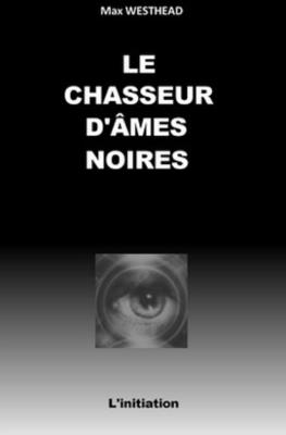 Le Chasseur d'?mes Noires: L'Initiation - Westhead, Max, and West, Max