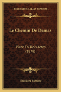 Le Chemin de Damas: Piece En Trois Actes (1878)