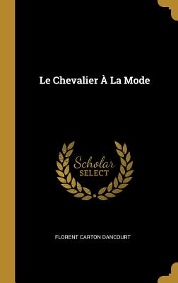 Le Chevalier  La Mode - Dancourt, Florent Carton