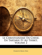 Le Christianisme En Chine, En Tartarie Et Au Thibet, Volume 2