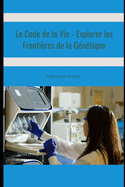 Le Code de la Vie - Explorer les Frontires de la Gntique