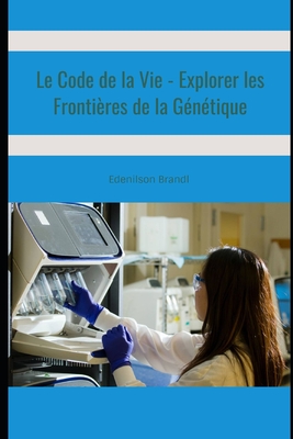 Le Code de la Vie - Explorer les Fronti?res de la G?n?tique - Brandl, Edenilson