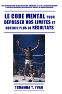 Le code mental pour dpasser vos limites et obtenir plus de rsultats