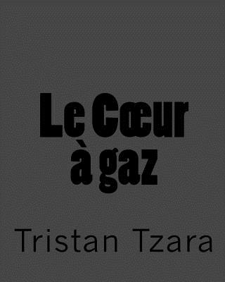 Le Coeur  gaz - Bair, Christopher (Introduction by), and Tzara, Tristan