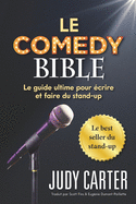 Le Comedy Bible: Le guide ultime pour ecrire et faire du stand-up