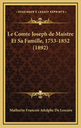Le Comte Joseph de Maistre Et Sa Famille, 1753-1852 (1892)